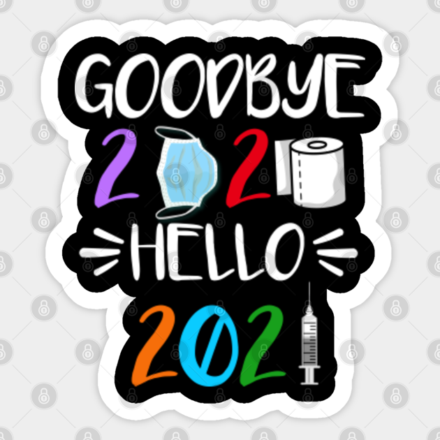 Goodbye 2020 Hello 2021 - Goodbye 2020 Hello 2021 - Sticker | TeePublic